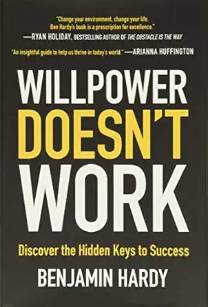 Willpower Doesn’t Work - Benjamin Hardy