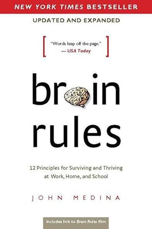 Brain Rules: 12 Principles for Surviving and Thriving at Work, Home, and School - John Medina