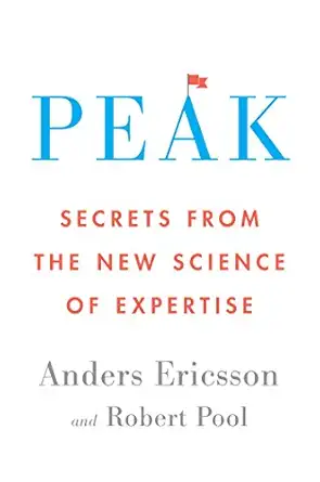 Peak: Secrets from the New Science of Expertise - Anders Ericsson