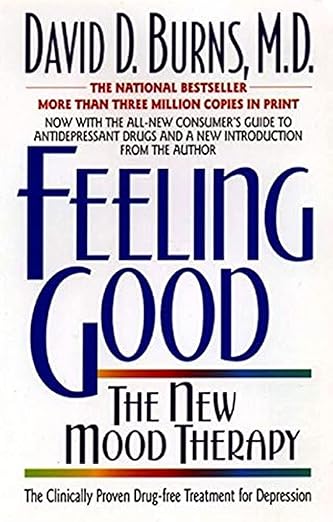 Feeling Good: Overcome Depression and Anxiety with Proven Techniques - Dr. David D. Burns