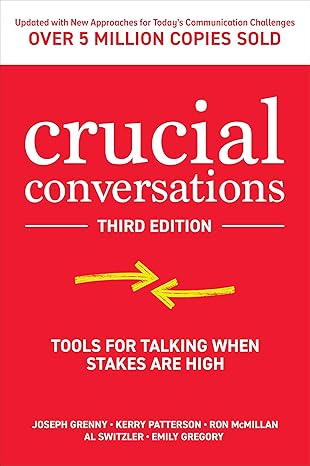 Crucial Conversations: Tools for Talking When Stakes are High - Grenny